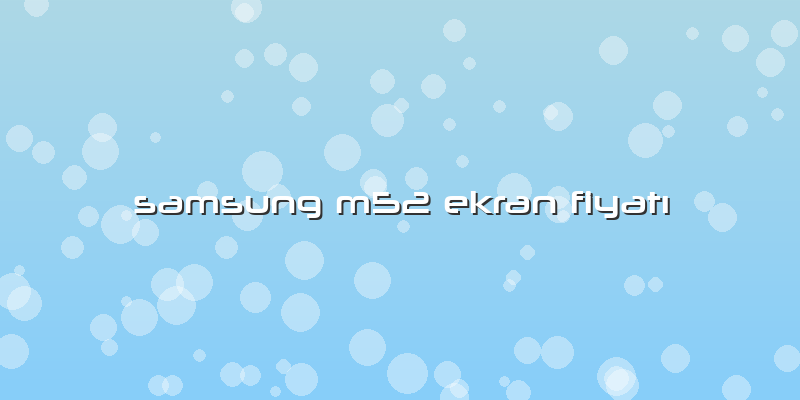 Samsung M52 Ekran Fiyatı