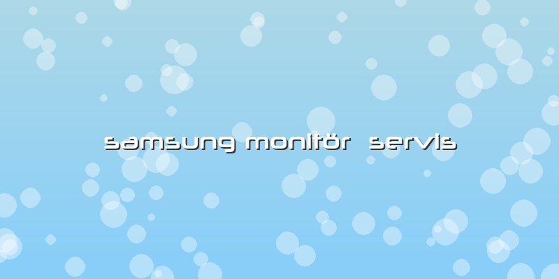 Samsung Monitör  Servis