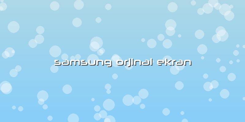 Samsung Orjinal Ekran