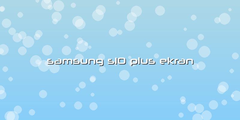 Samsung S10 Plus Ekran