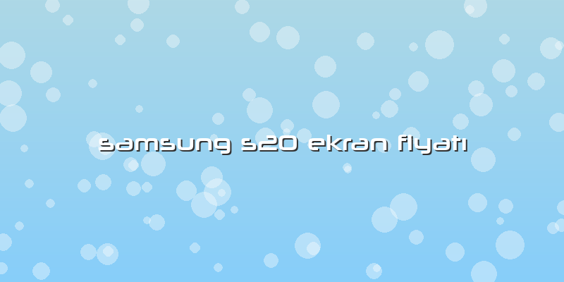Samsung S20 Ekran Fiyatı
