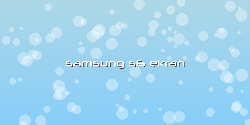 Samsung S6 Ekran