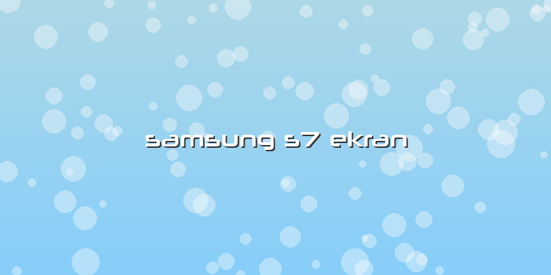 Samsung S7 Ekran