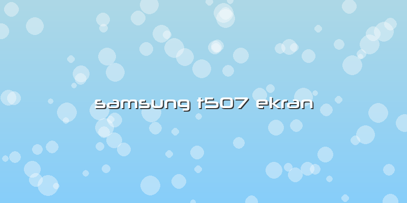 Samsung T507 Ekran