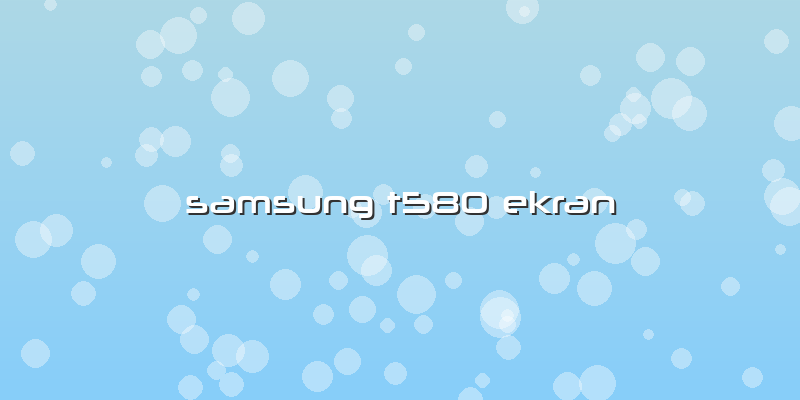 Samsung T580 Ekran