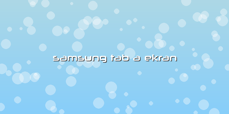 Samsung Tab A Ekran