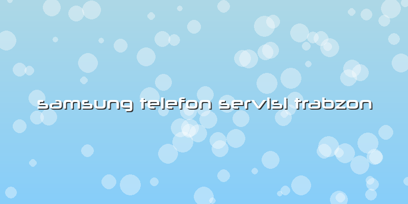 Samsung Telefon Servisi Trabzon