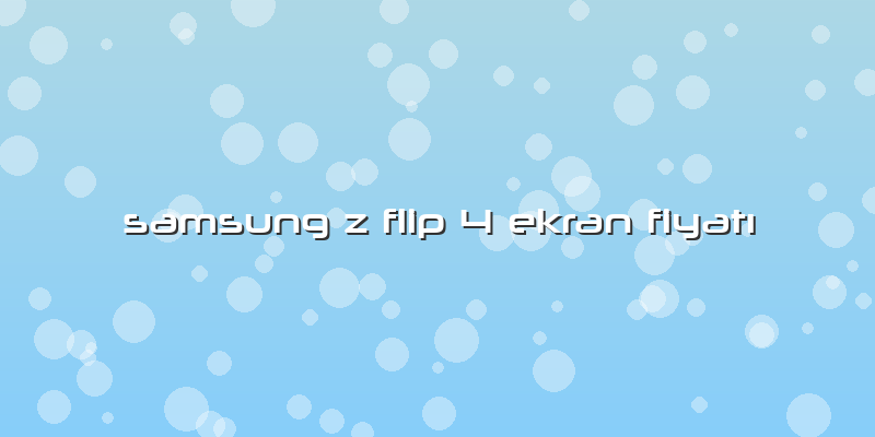 Samsung Z Flip 4 Ekran Fiyatı