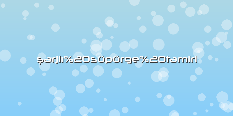 şarjlı süpürge tamiri