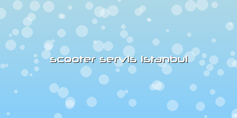 Scooter Servis Istanbul