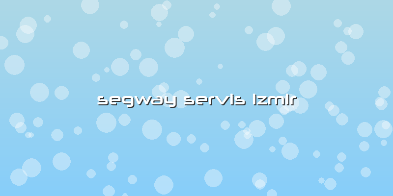Segway Servis Izmir