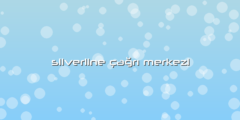 Silverline çağrı Merkezi