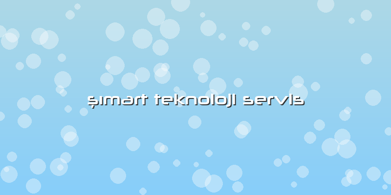 şımart Teknoloji Servis