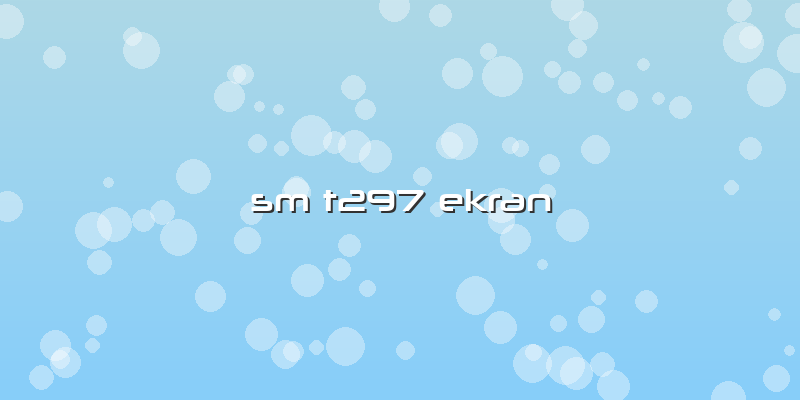 Sm T297 Ekran