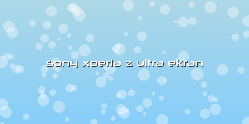 Sony Xperia Z Ultra Ekran