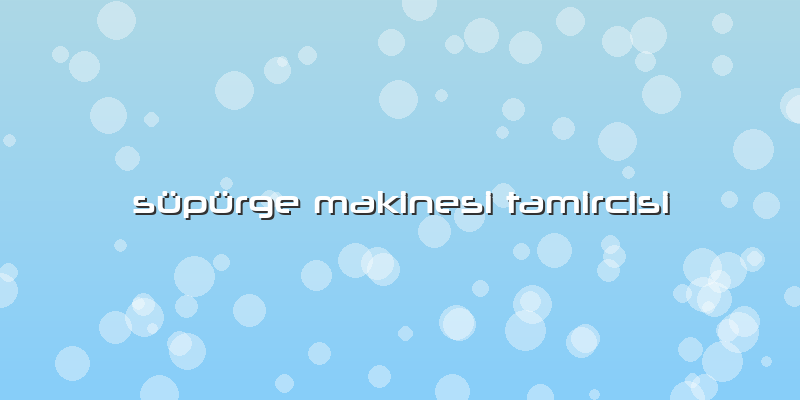 Süpürge Makinesi Tamircisi