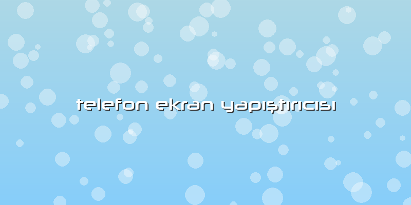 Telefon Ekran Yapıştırıcısı