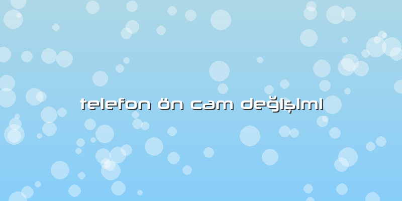 Telefon ön Cam Değişimi