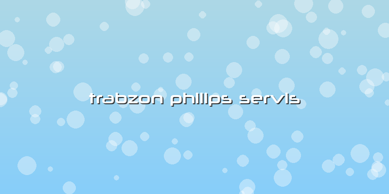 Trabzon Philips Servis
