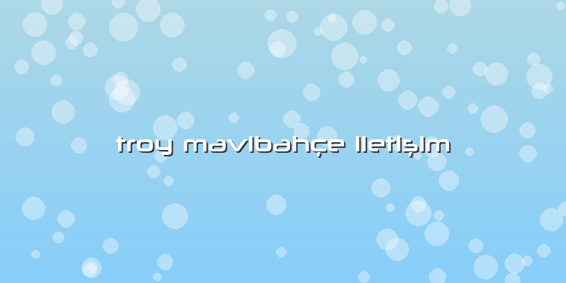 Troy Mavibahçe Iletişim