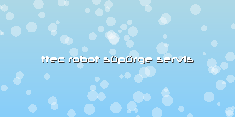 Ttec Robot Süpürge Servis