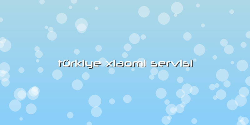 Türkiye Xiaomi Servisi
