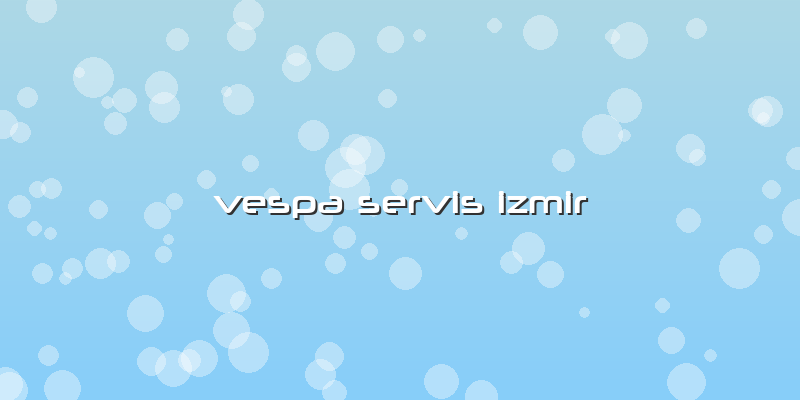 Vespa Servis Izmir