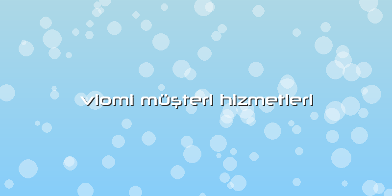 Viomi Müşteri Hizmetleri