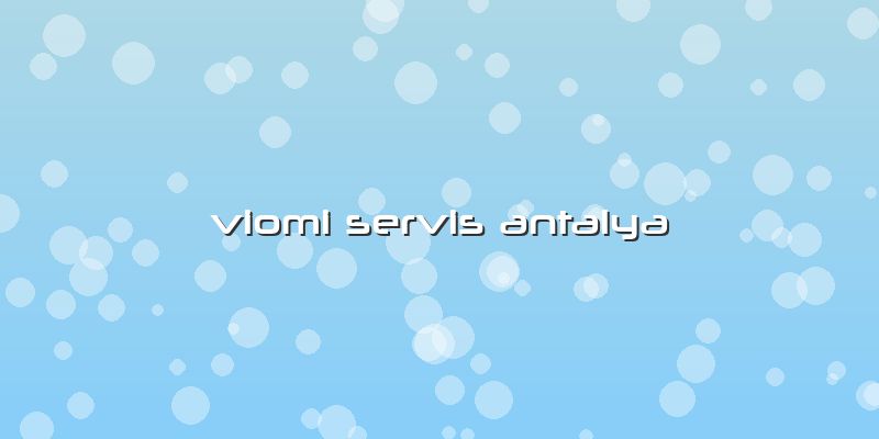 Viomi Servis Antalya