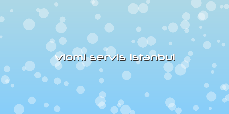 Viomi Servis Istanbul