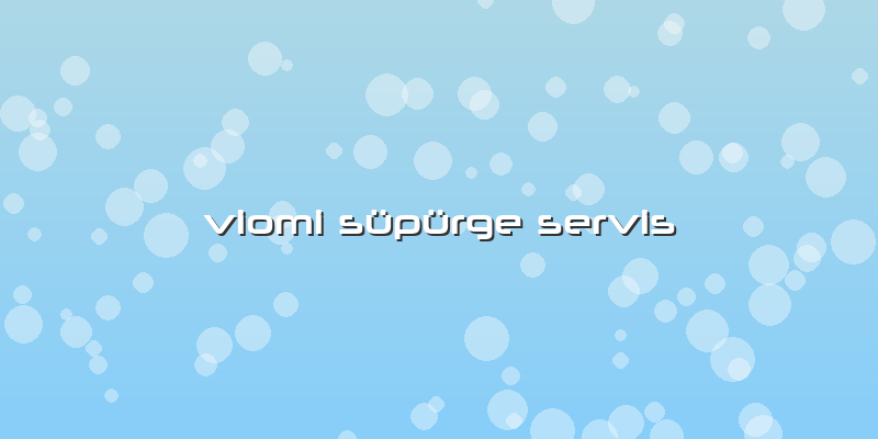 Viomi Süpürge Servis