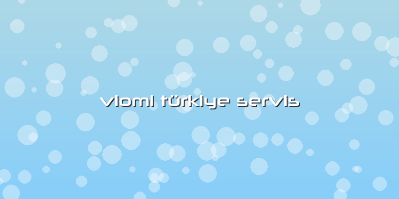 Viomi Türkiye Servis