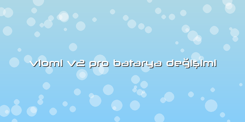 Viomi V2 Pro Batarya Değişimi