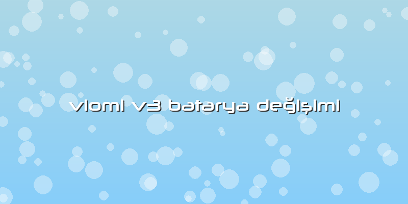 Viomi V3 Batarya Değişimi