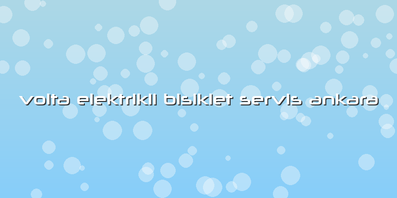 Volta Elektrikli Bisiklet Servis Ankara