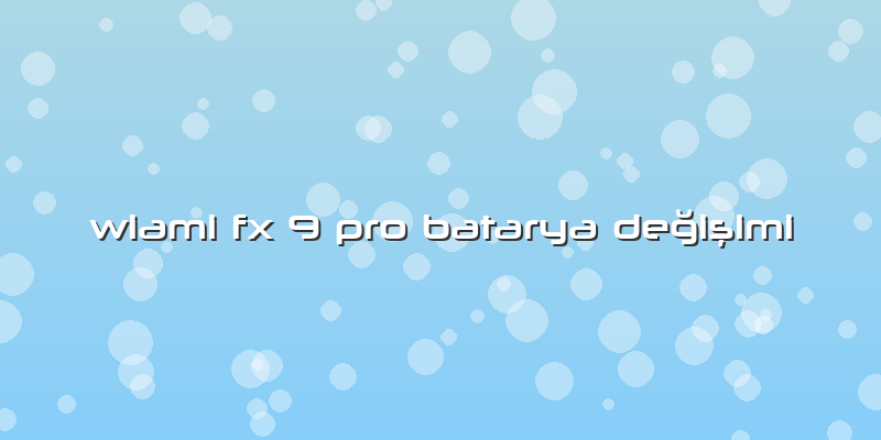 Wiami Fx 9 Pro Batarya Değişimi