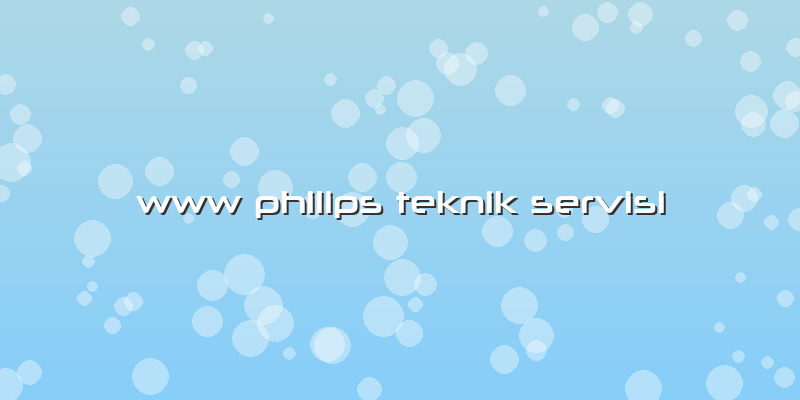 Www Philips Teknik Servisi