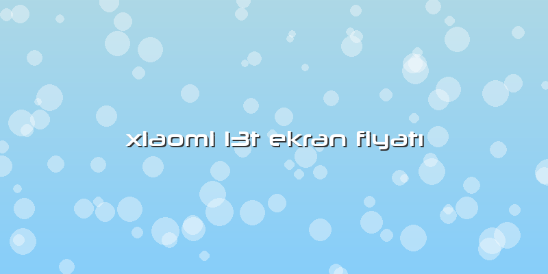 Xiaomi 13t Ekran Fiyatı