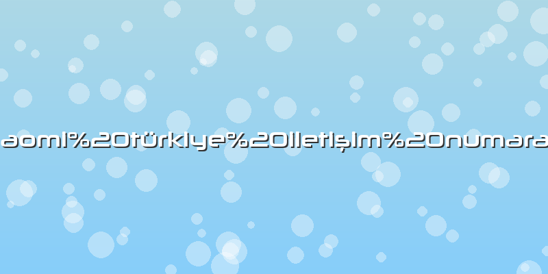 Xiaomi türkiye iletişim numarası