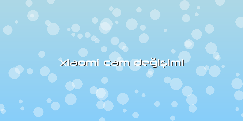 Xiaomi Cam Değişimi