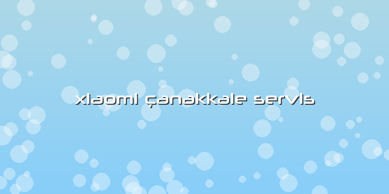 Xiaomi çanakkale Servis