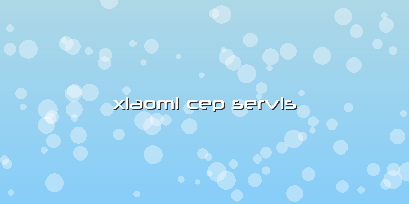 Xiaomi Cep Servis