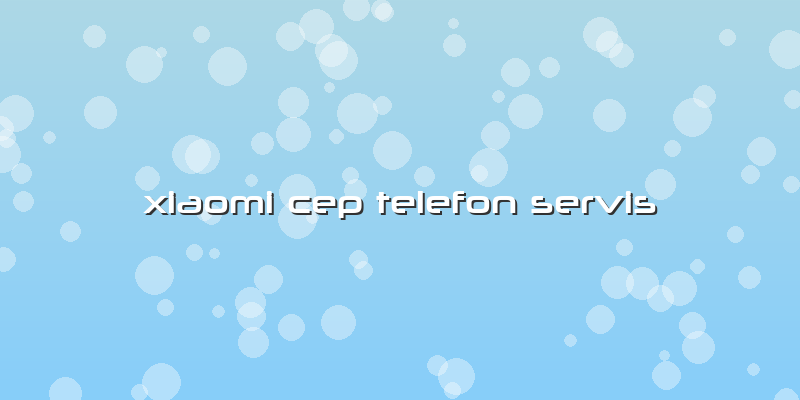 Xiaomi Cep Telefon Servis