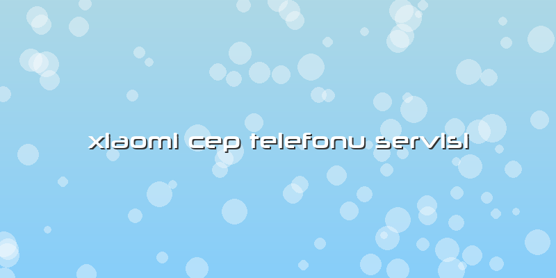 Xiaomi Cep Telefonu Servisi