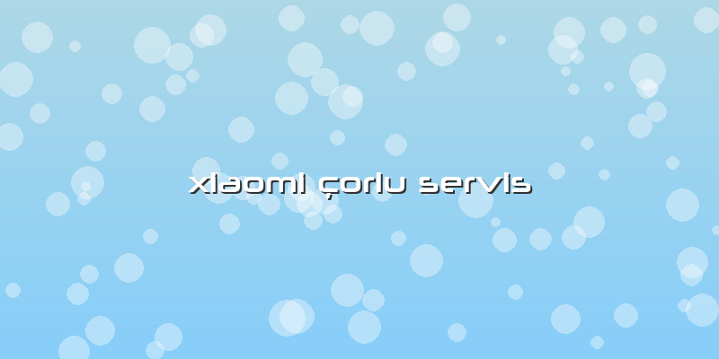 Xiaomi çorlu Servis