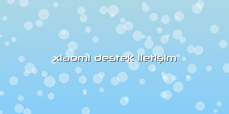 Xiaomi Destek Iletişim