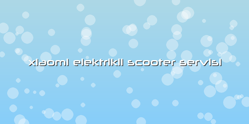 Xiaomi Elektrikli Scooter Servisi