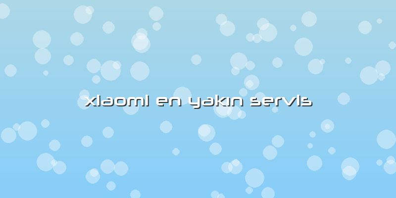 Xiaomi En Yakın Servis