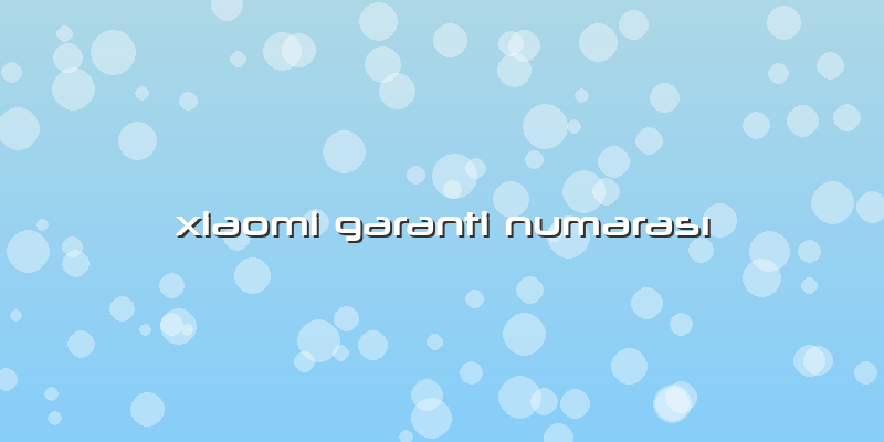 Xiaomi Garanti Numarası
