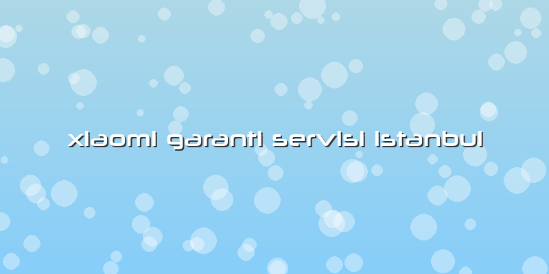 Xiaomi Garanti Servisi Istanbul